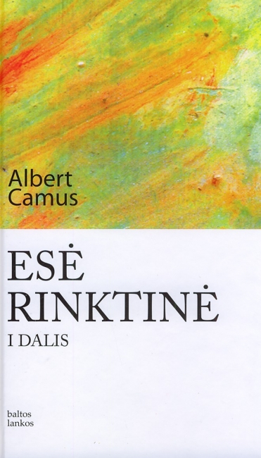 Absurdas, maištas, istorija, mirtis: Esė rinktinė, I dalis