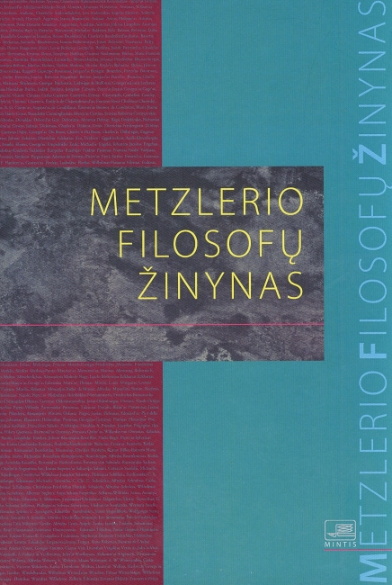 Filosofams ir ne tik: Metzlerio filosofų žinynas: nuo ikisokratikų iki naujųjų filosofų