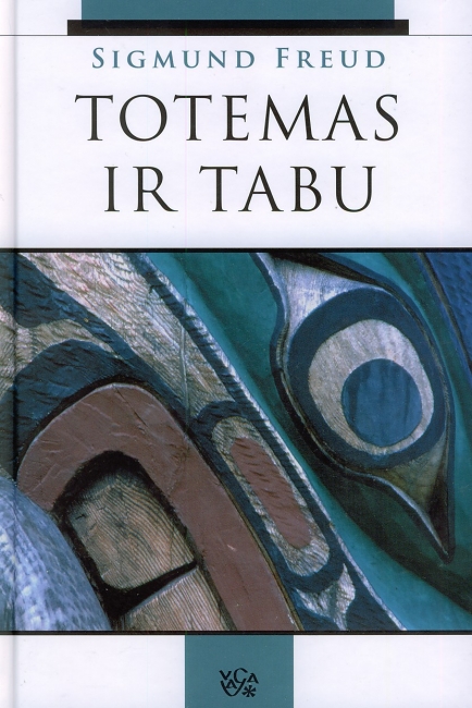 STIPRIAUSIOS ŽMOGAUS PAGUNDOS: TOTEMAS IR TABU. KAI KURIE SUTAPIMAI LAUKINIŲ IR NEUROTIKŲ PSICHIKOS GYVENIME