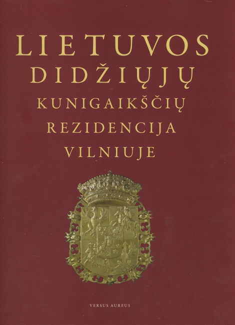 ŪKAI IR VALDOVAI: LIETUVOS DIDŽIŲJŲ KUNIGAIKŠČIŲ REZIDENCIJA VILNIUJE