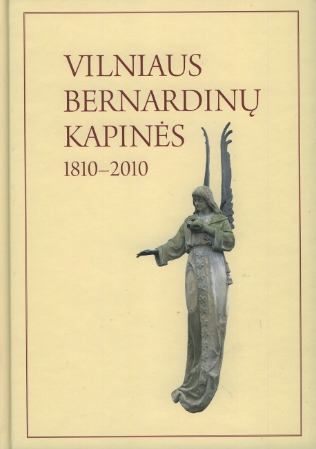 VILNIAUS NEKROPOLIS: VILNIAUS BERNARDINŲ KAPINĖS 1810-2010