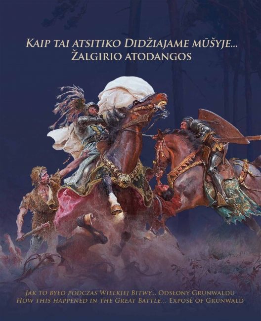 ISTORIJOS ATODANGOS: KAIP TAI ATSITIKO DIDŽIAJAME MŪŠYJE... ŽALGIRIO ATODANGOS. JAK TO BYŁO PODCZAS WIELKIEJ BITWY... ODSŁONY GRUNWALDU. HOW THIS HAPPENED IN THE GREAT BATTLE... EXPOSÉ OF GRUNWALD.