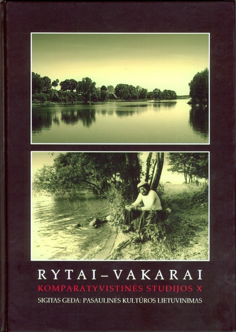 LIETUVOS KULTŪRA – NE „PROVINCINĖ“: RYTAI–VAKARAI: KOMPARATYVISTINĖS STUDIJOS X. SIGITAS GEDA: PASAULINĖS KULTŪROS LIETUVINIMAS