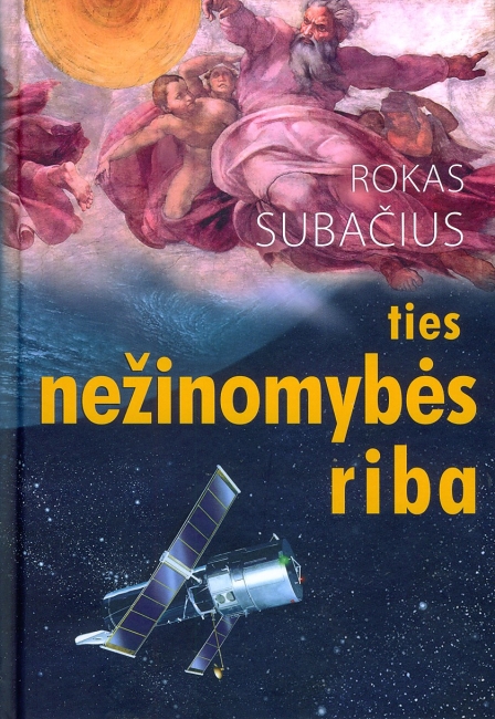 KELIAS Į DIDĮJĮ MARAZMĄ: TIES NEŽINOMYBĖS RIBA. MOKSLAS, MAGIJA, RELIGIJA