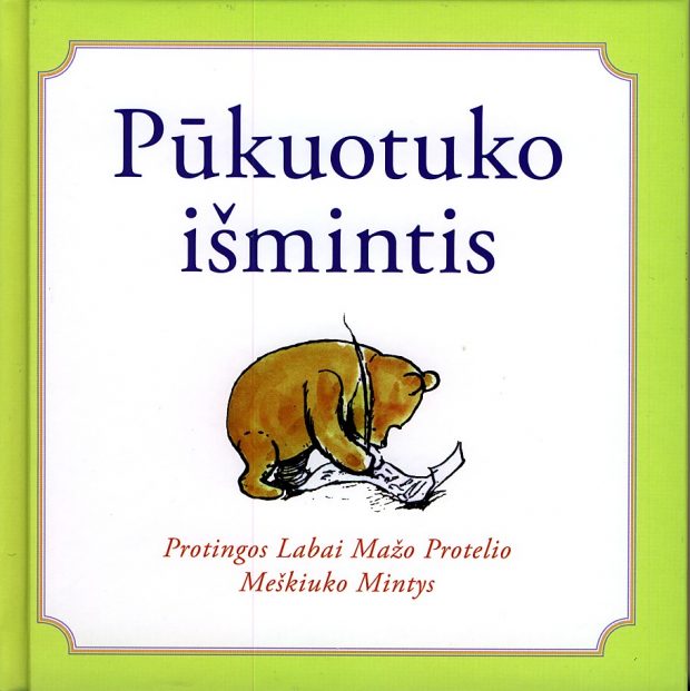 BIČIŲ NESUPAISYSI: PŪKUOTUKO IŠMINTIS. PROTINGOS LABAI MAŽO PROTELIO MEŠKIUKO MINTYS