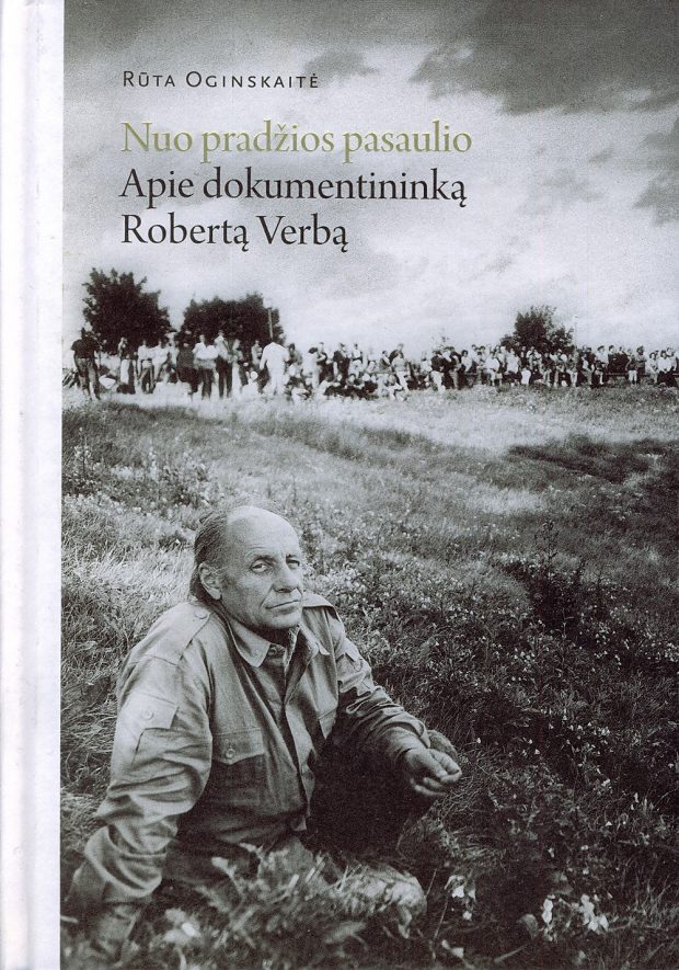 AR TAUTA, JAUNIMAS VISIŠKAI NEIŠSIGIMS?: NUO PRADŽIOS PASAULIO: APIE DOKUMENTININKĄ ROBERTĄ VERBĄ