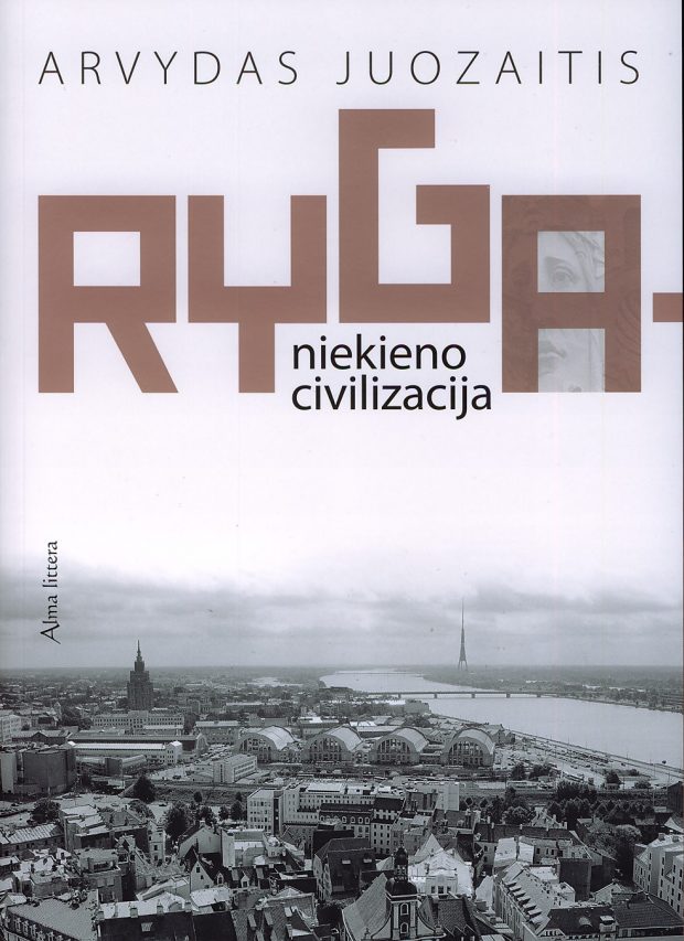 ATLANTIDA ŠALIA MŪSŲ: RYGA – NIEKIENO CIVILIZACIJA: GROŽINĖ PUBLICISTIKA