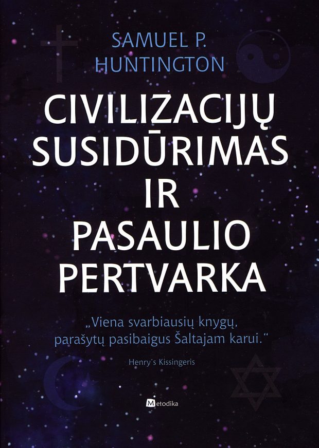 CIVILIZACIJOS ATEITIS – VEDLIŲ RANKOSE: CIVILIZACIJŲ SUSIDŪRIMAS IR PASAULIO PERTVARKA