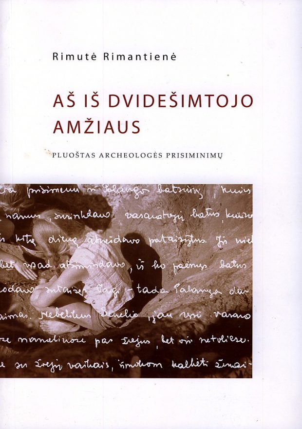 NUO PALEOLITO IKI GLAVLITO: AŠ IŠ DVIDEŠIMTOJO AMŽIAUS: PLUOŠTAS ARCHEOLOGĖS PRISIMINIMŲ