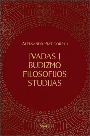 NAUJIENA. Aleksandr Piatigorskij. Įvadas į budizmo filosofijos studijas (2017, Sofoklis)