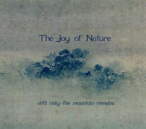 The Joy Of Nature - Until Only The Mountain Remains (2020, Dornwald Records). Review. Absolutely beautiful Daoist Neofolk