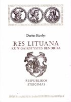 "NELAISVI NIEKADA IR JOKIU BŪDU NESAME BUVĘ": RES LITUANA. KUNIGAIKŠTYSTĖS BENDRIJA. PIRMOJI KNYGA: RESPUBLIKOS STEIGIMAS