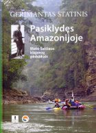 MOTINOS ŽEMĖS PAGERBIMAS: PASIKLYDĘS AMAZONIJOJE. MATO ŠALČIAUS KLAJONIŲ PĖDSAKAIS