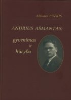 SUDŪŽTA TIK SILPNAVALIAI: ANDRIUS AŠMANTAS: GYVENIMAS IR KŪRYBA