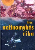 KELIAS Į DIDĮJĮ MARAZMĄ: TIES NEŽINOMYBĖS RIBA. MOKSLAS, MAGIJA, RELIGIJA