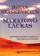 BĖGIMO FILOSOFIJA: MARATONO LAUKAS. Įspūdžiai iš šio amžiaus bėgiko gyvenimo